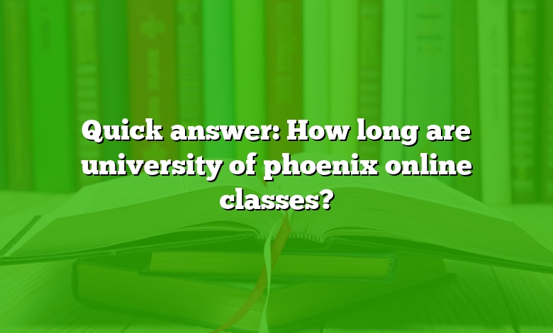 Quick answer: How long are university of phoenix online classes?