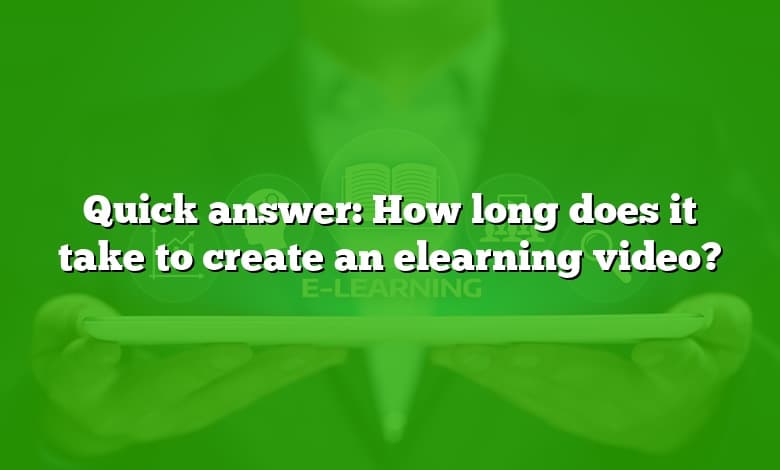 Quick answer: How long does it take to create an elearning video?