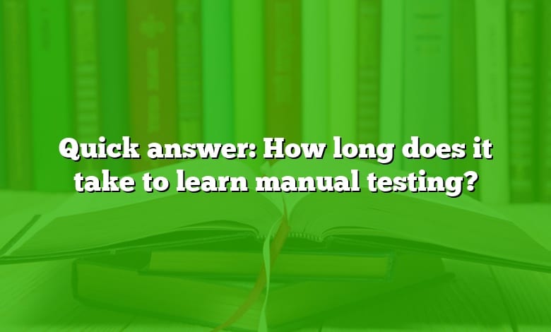 Quick answer: How long does it take to learn manual testing?