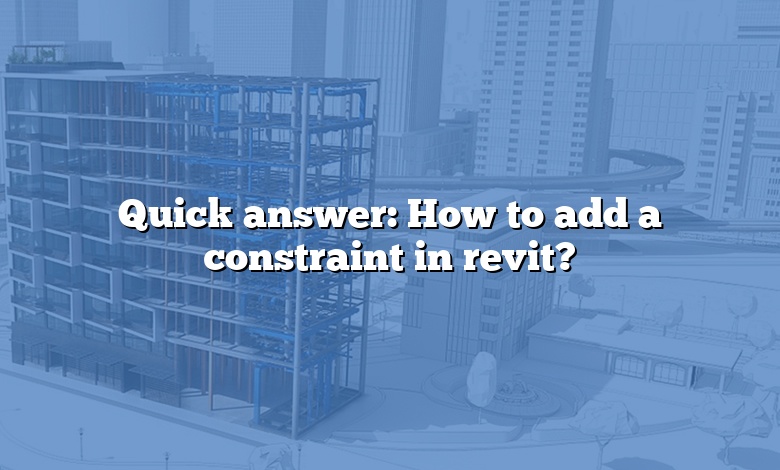Quick answer: How to add a constraint in revit?