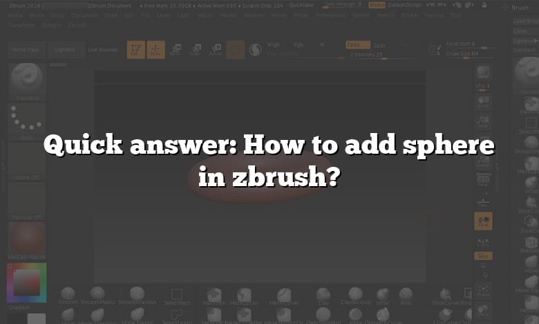 Quick answer: How to add sphere in zbrush?