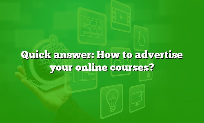 Quick answer: How to advertise your online courses?