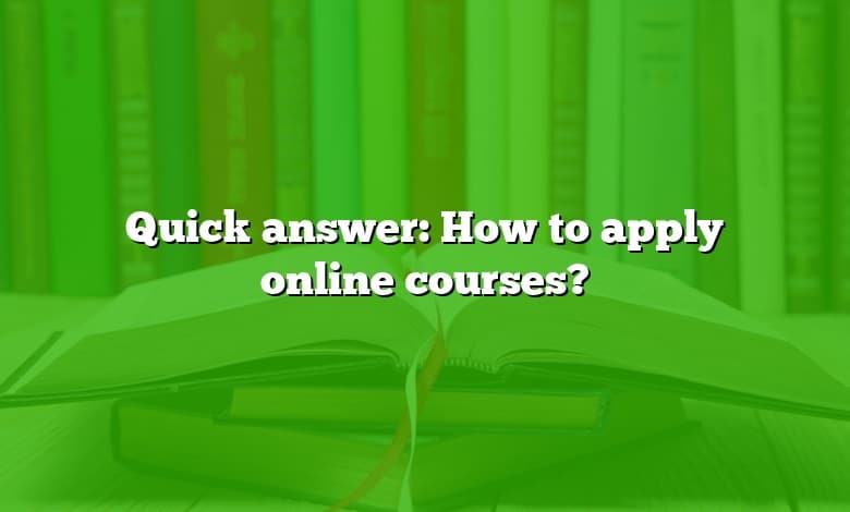 Quick answer: How to apply online courses?