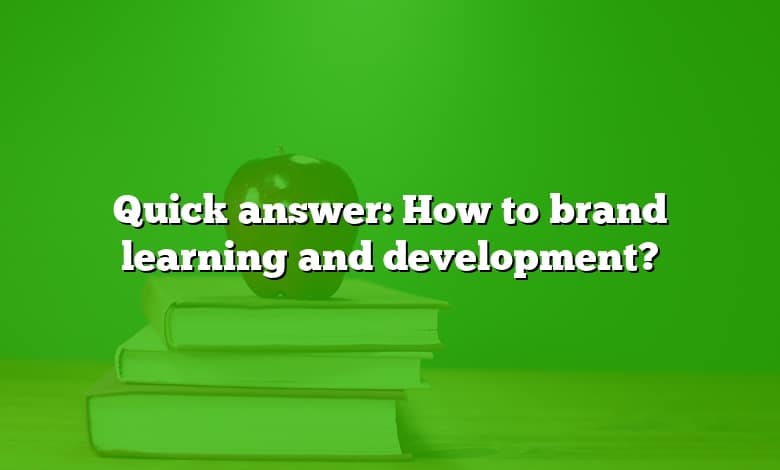 Quick answer: How to brand learning and development?