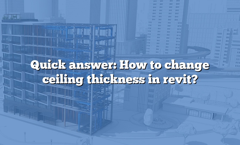 Quick answer: How to change ceiling thickness in revit?