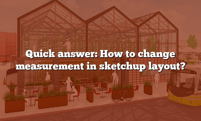 Quick answer: How to change measurement in sketchup layout?