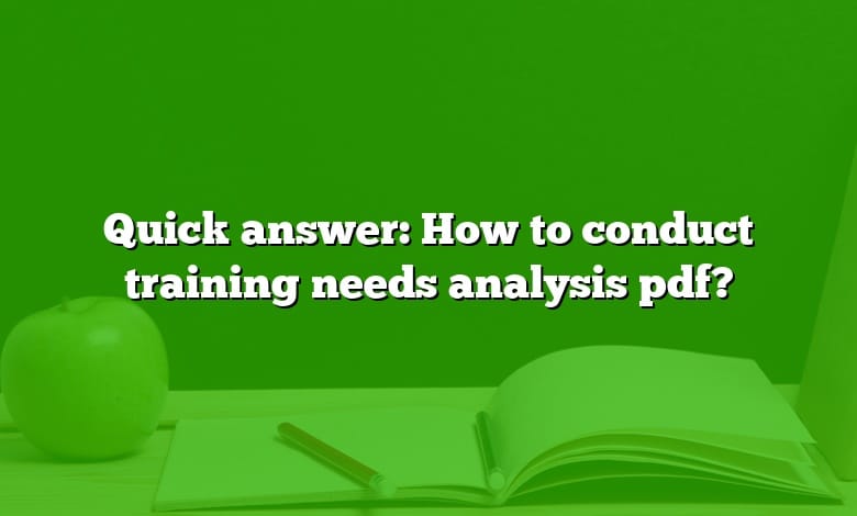Quick answer: How to conduct training needs analysis pdf?
