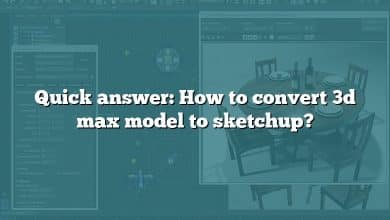 Quick answer: How to convert 3d max model to sketchup?