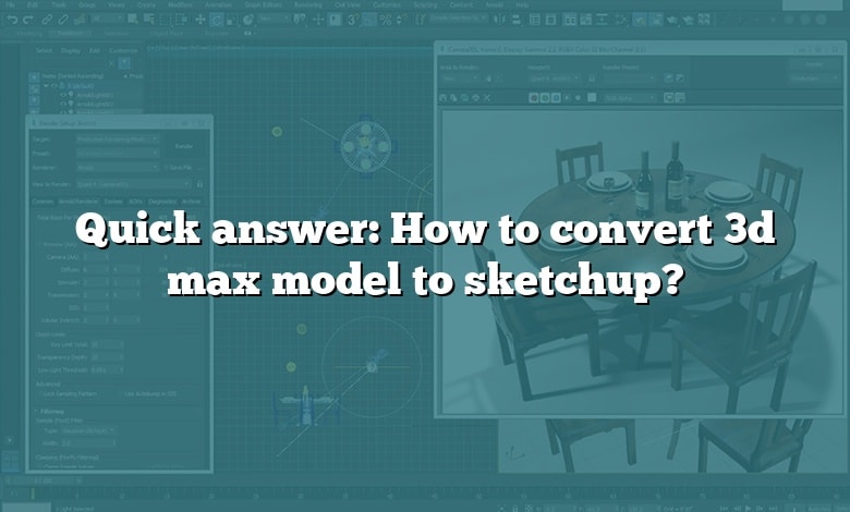 Quick answer: How to convert 3d max model to sketchup?