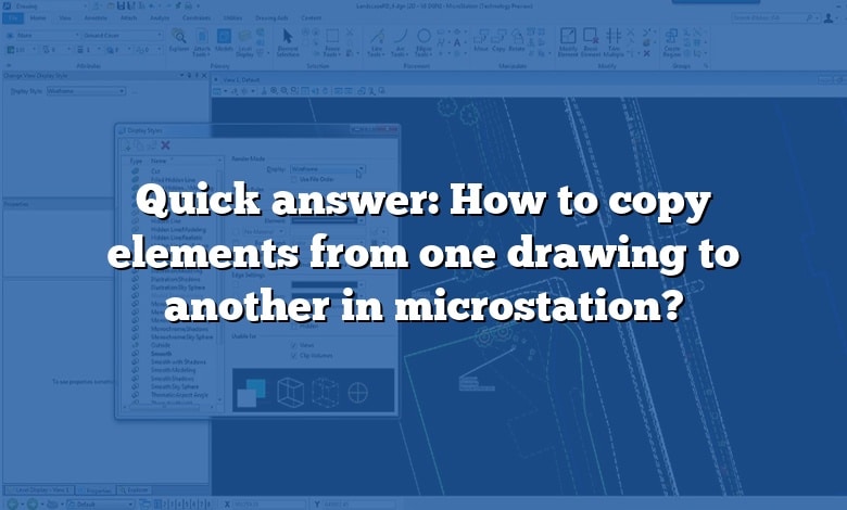 Quick answer: How to copy elements from one drawing to another in microstation?