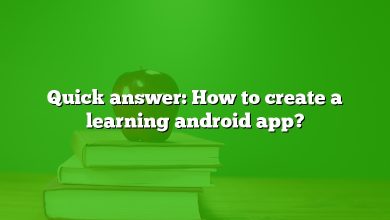 Quick answer: How to create a learning android app?