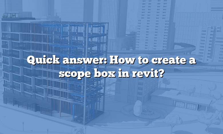 Quick answer: How to create a scope box in revit?