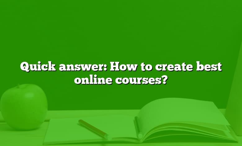 Quick answer: How to create best online courses?