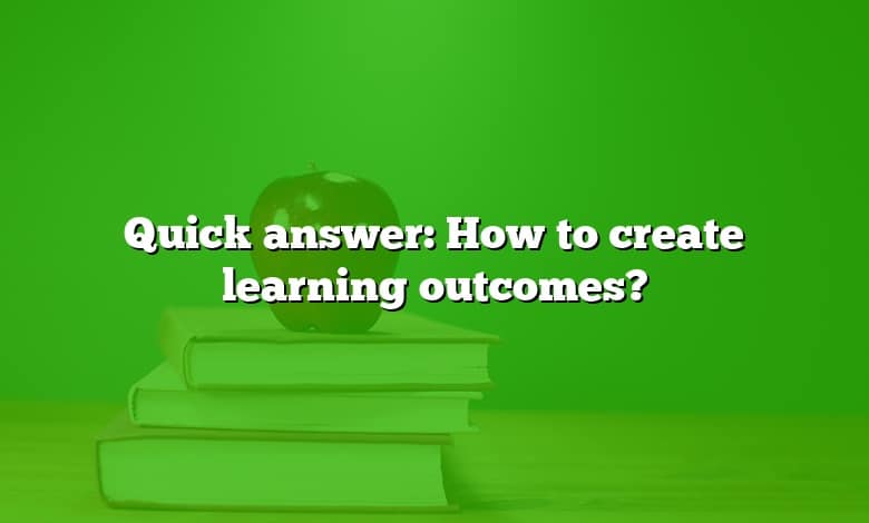 Quick answer: How to create learning outcomes?