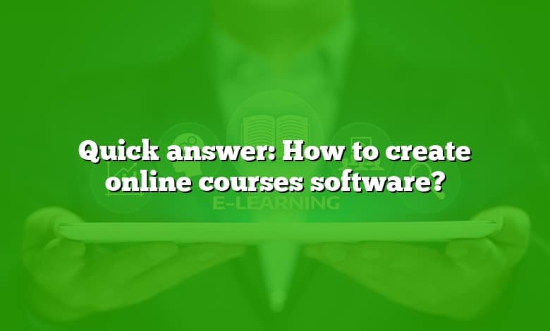 Quick answer: How to create online courses software?
