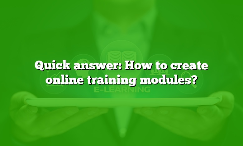 Quick answer: How to create online training modules?