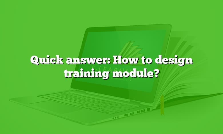 Quick answer: How to design training module?