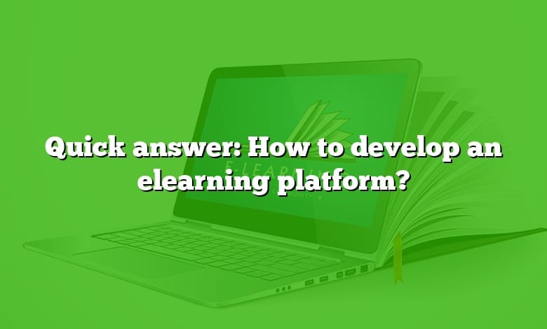 Quick answer: How to develop an elearning platform?