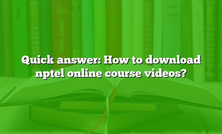 Quick answer: How to download nptel online course videos?