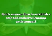 Quick answer: How to establish a safe and inclusive learning environment?