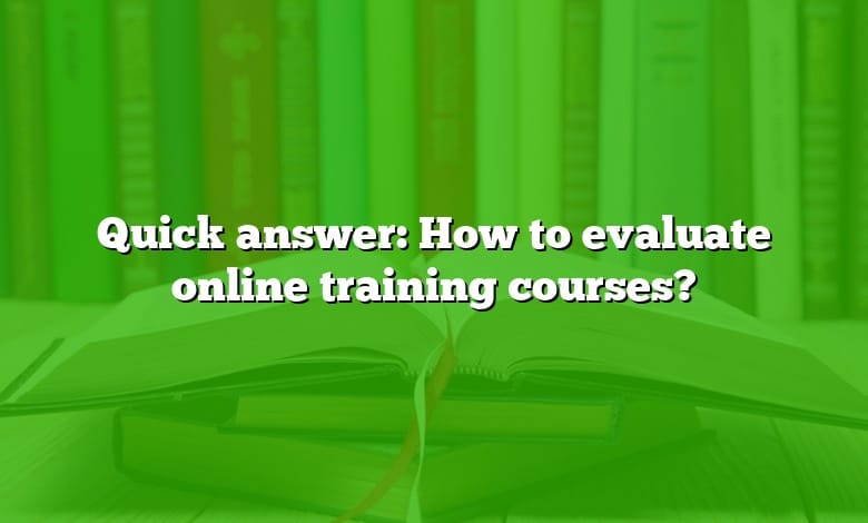 Quick answer: How to evaluate online training courses?