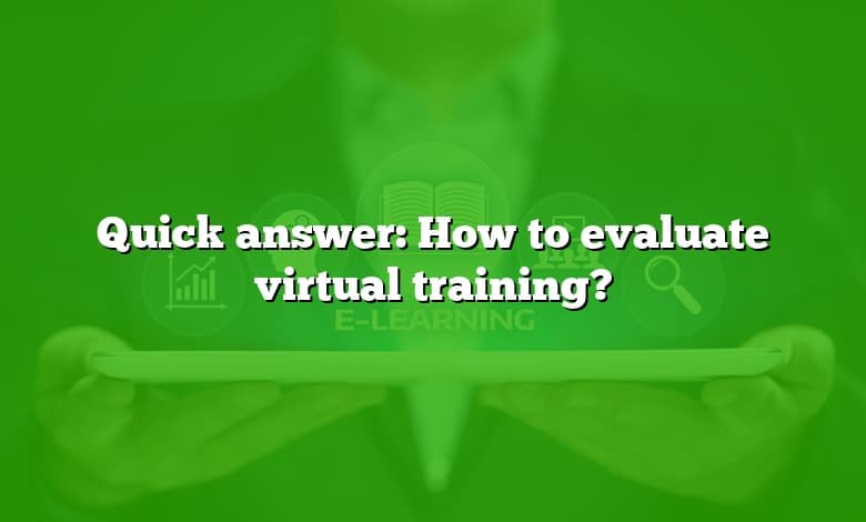 Quick answer: How to evaluate virtual training?