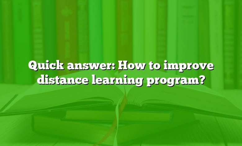 Quick answer: How to improve distance learning program?