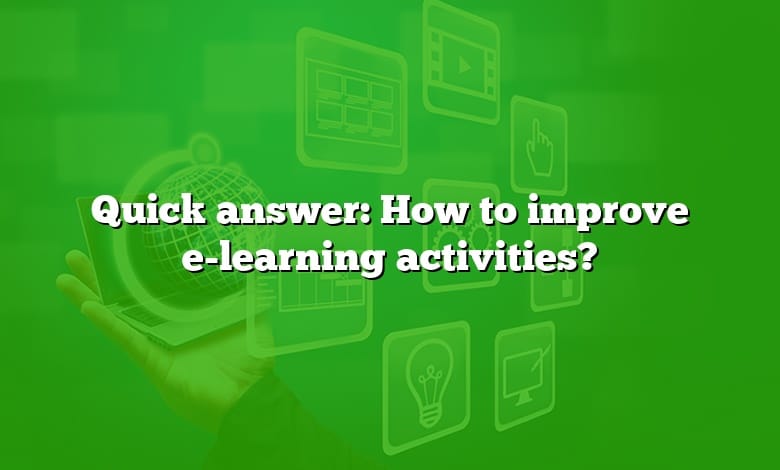 Quick answer: How to improve e-learning activities?