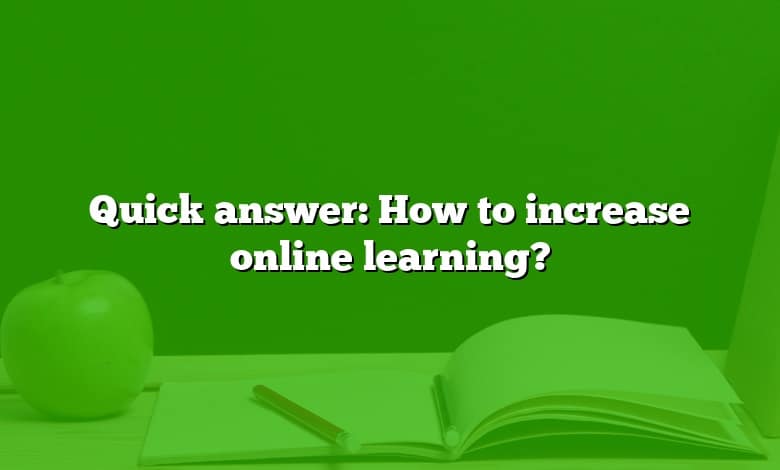 Quick answer: How to increase online learning?