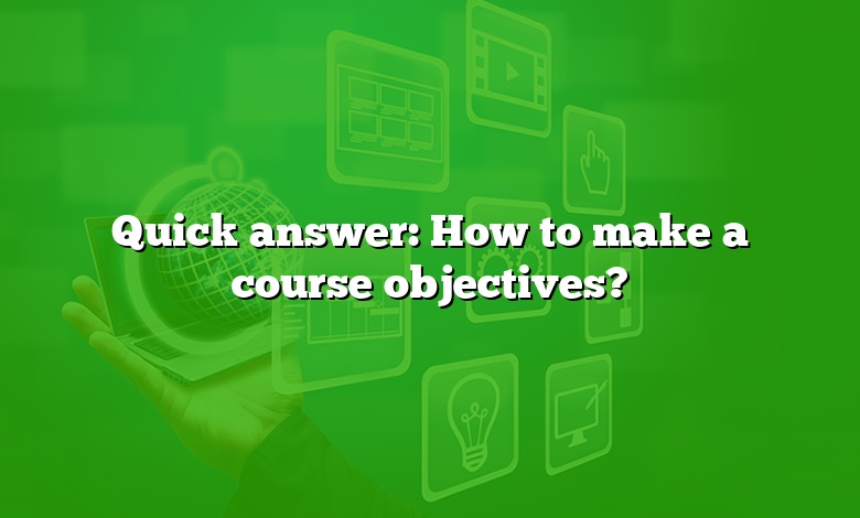 Quick answer: How to make a course objectives?
