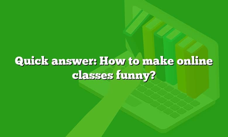 Quick answer: How to make online classes funny?