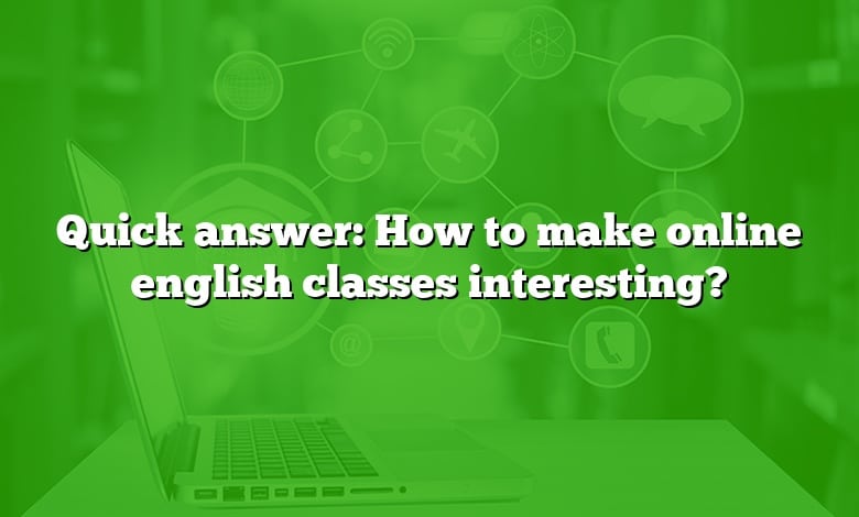 Quick answer: How to make online english classes interesting?