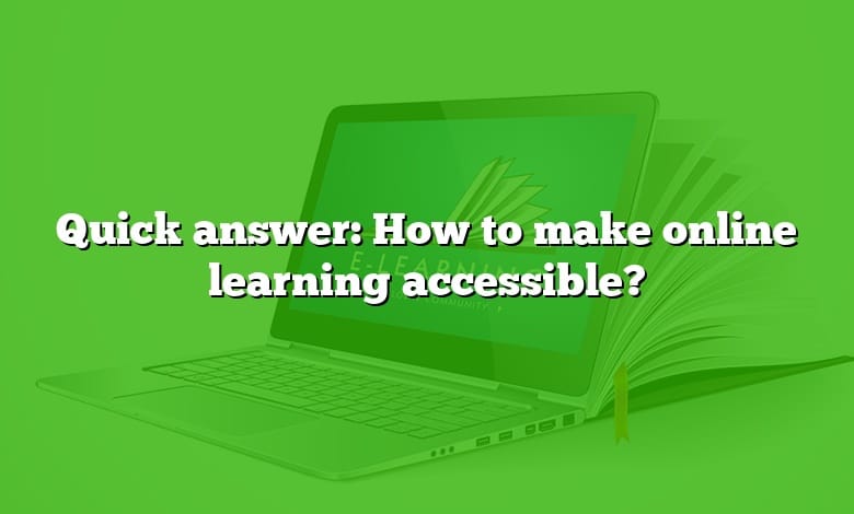 Quick answer: How to make online learning accessible?
