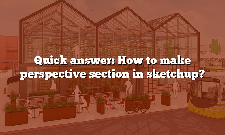 Quick answer: How to make perspective section in sketchup?