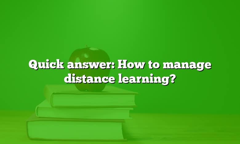 Quick answer: How to manage distance learning?