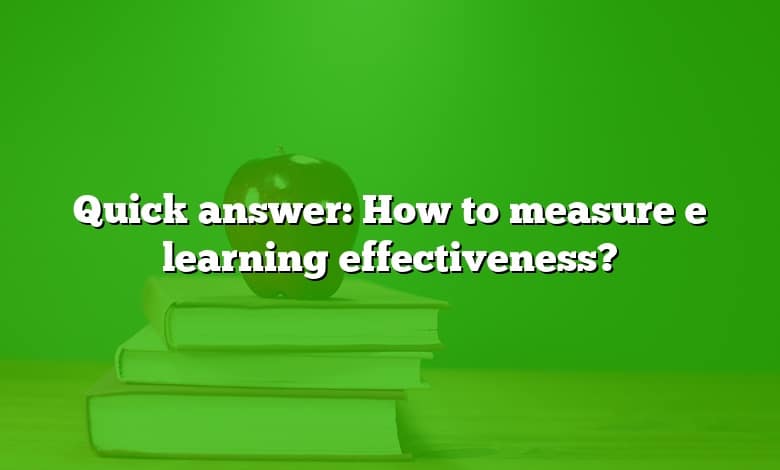 Quick answer: How to measure e learning effectiveness?