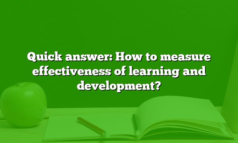 Quick answer: How to measure effectiveness of learning and development?