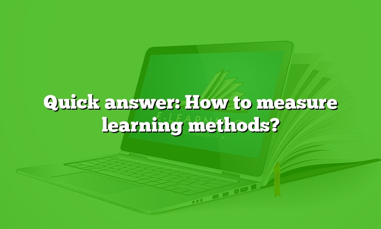 Quick answer: How to measure learning methods?