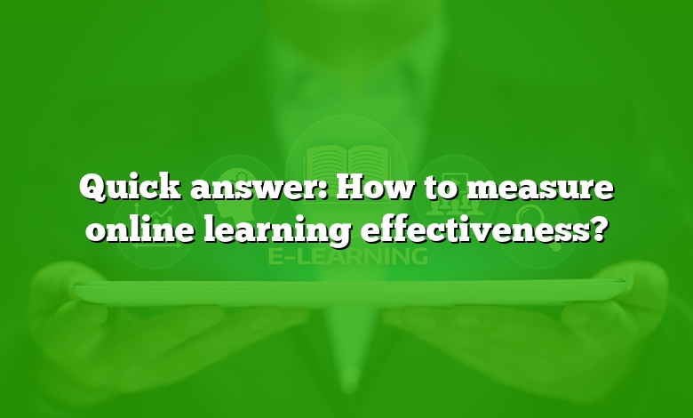 Quick answer: How to measure online learning effectiveness?