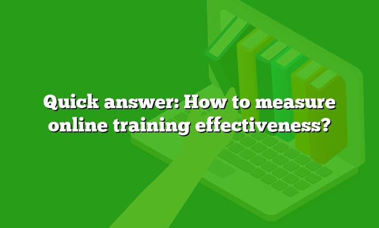 Quick answer: How to measure online training effectiveness?