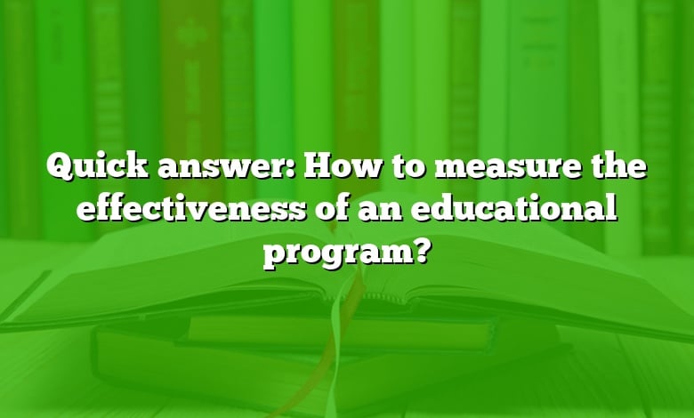 Quick answer: How to measure the effectiveness of an educational program?