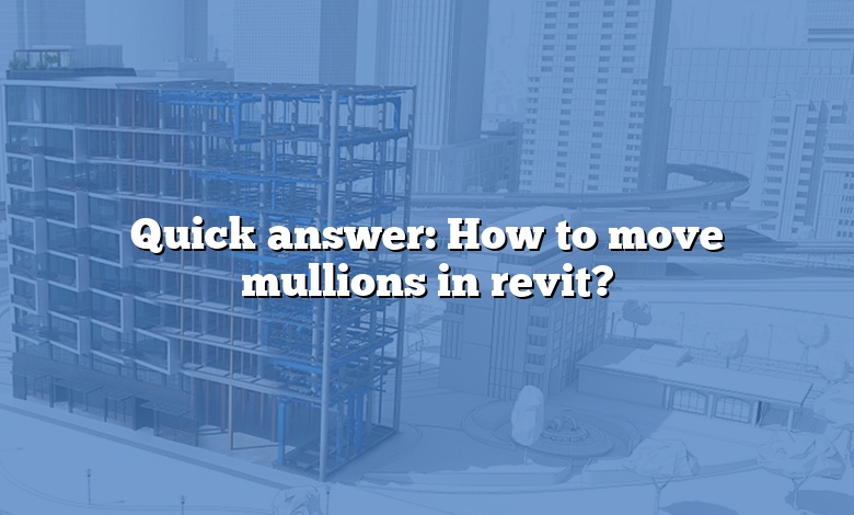 Quick answer: How to move mullions in revit?