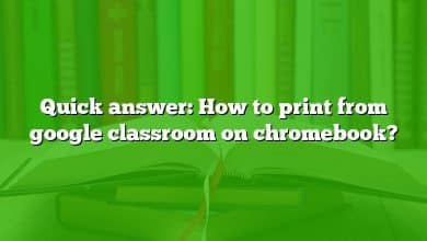 Quick answer: How to print from google classroom on chromebook?