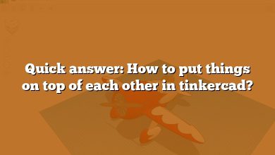 Quick answer: How to put things on top of each other in tinkercad?
