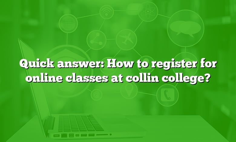 Quick answer: How to register for online classes at collin college?