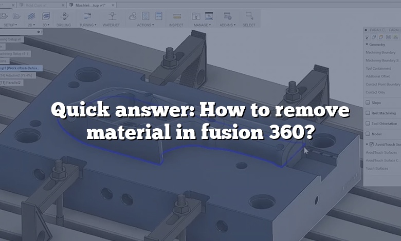 Quick answer: How to remove material in fusion 360?