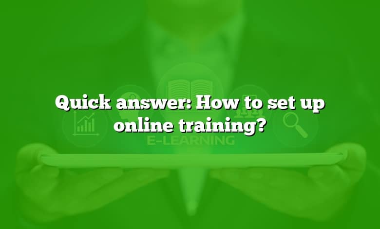 Quick answer: How to set up online training?