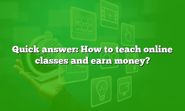 Quick answer: How to teach online classes and earn money?