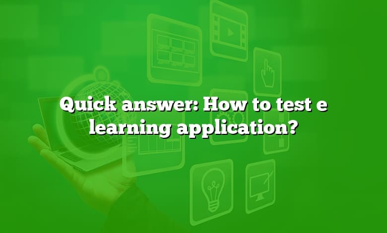 Quick answer: How to test e learning application?