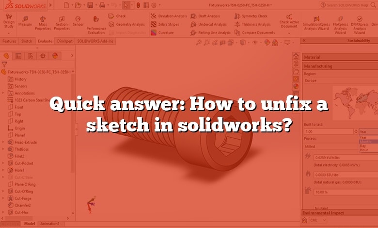 Quick answer: How to unfix a sketch in solidworks?